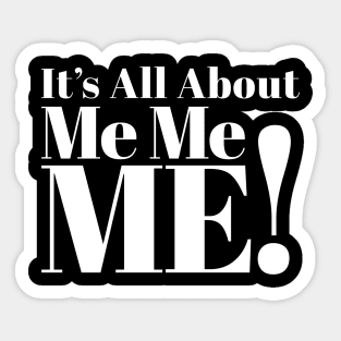 It's All About Me Me Me Sticker